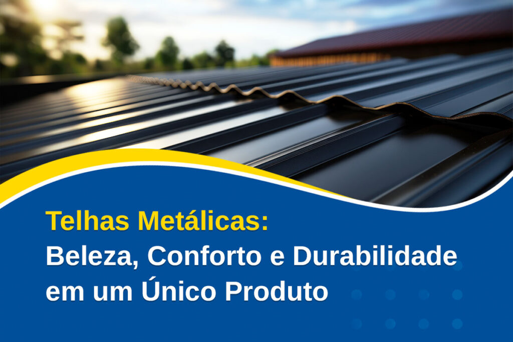Saiba tudo sobre as telhas metálicas, uma solução prática e versátil, indicada para construções modernas e muito mais resistentes.