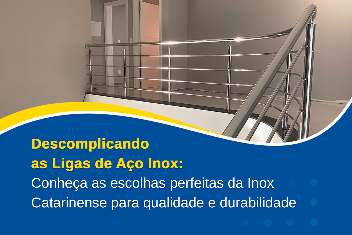 Descomplicando as Ligas de Aço Inox: Conheça as escolhas perfeitas da Inox Catarinense para qualidade e durabilidade